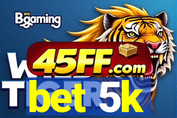 bet 5k